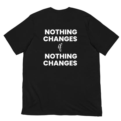 "Nothing Changes" Unisex Shirt