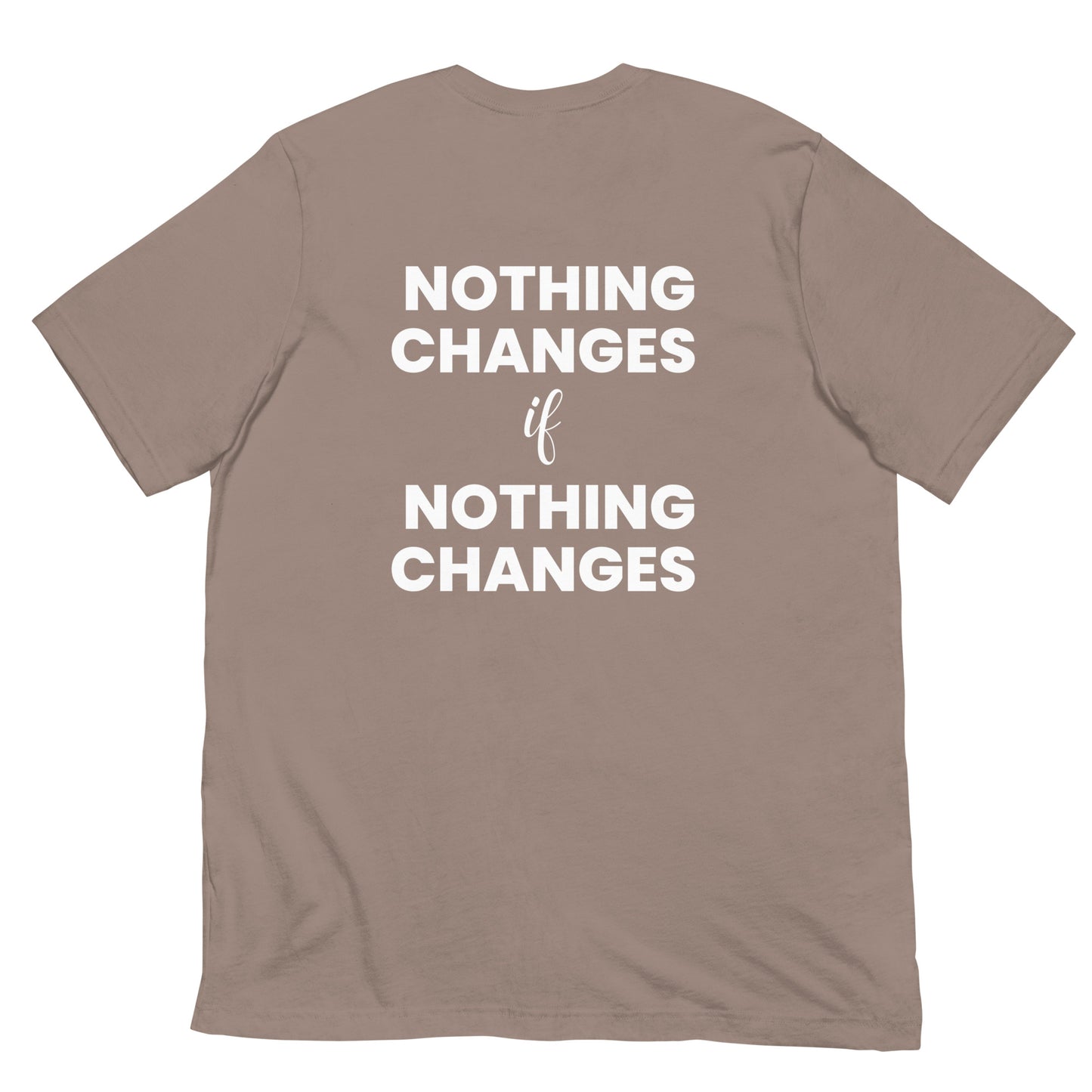 "Nothing Changes" Unisex Shirt