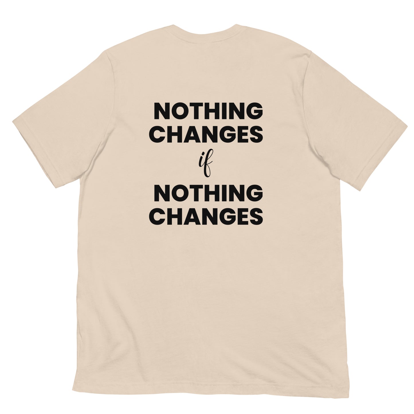 "Nothing Changes" Unisex Shirt